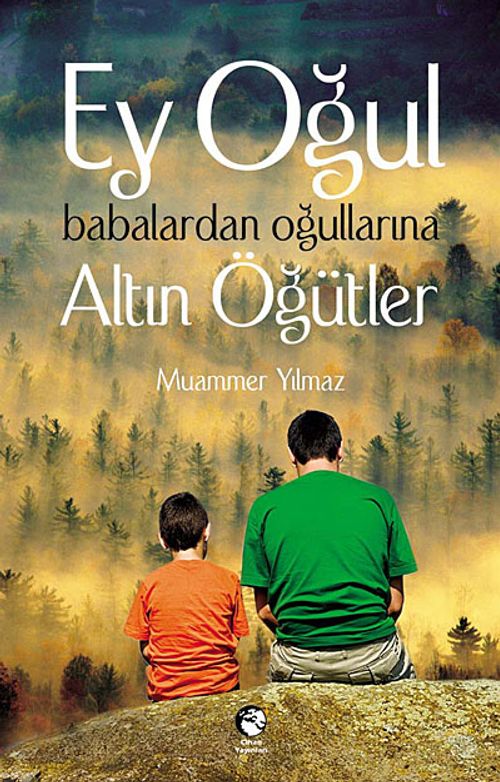 Ey Oğul & Babalardan Oğullarına Altın Öğütler