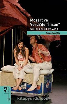 Mozart ve Verdi'de İnsan & Sihirli Flüt ve Aida - Nazan İpşiroğlu