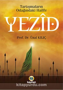 Yezid & Tartışmaların Odağındaki Halife - Ünal Kılıç