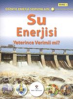 Su Enerjisi Yeterince Verimli Mi? & Dünya Enerji Sorunları