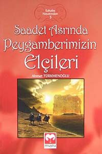 Saadet Asrında Peygamberimizin Elçileri / Sahabe Hayatından 3