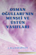 Osman Oğulları'nın Menşei ve Üstün Vasıfları/ 42-E-15