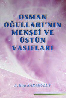 Osman Oğulları'nın Menşei ve Üstün Vasıfları/ 42-E-15