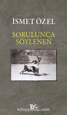 Sorulunca Söylenen - İsmet Özel