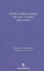 İzmirli İsmail Haqqi His Life Works and Views