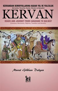 Kervan & Kervandan Demiryollarına Kadar Yol ve Yolculuk