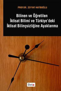 Bilinen ve Öğretilen İktisat Bilimi ve Türkiye'deki İktisat Bilinçsizliğine Ayaklanma