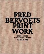 Fred Bervoets: Printwork 1990-2010