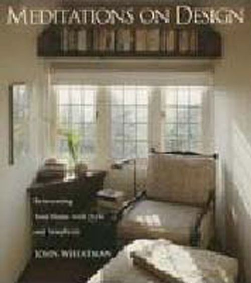 Meditations on Design: Reinventing Your Home with Style and Simplicity