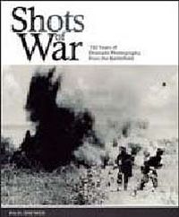 Shots of War: 150 Years of Dramatic Photography from the Battlefield