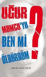 Uğur Mumcu'yu Ben Mi Öldürdüm?