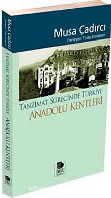Tanzimat Sürecinde Türkiye - Anadolu Kentleri - Musa Çadırcı