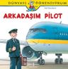 Arkadaşım Pilot / Dünyayı Öğreniyorum
