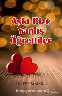 Aşkı Bize Yanlış Öğrettiler - Işıl Evrim Akgün