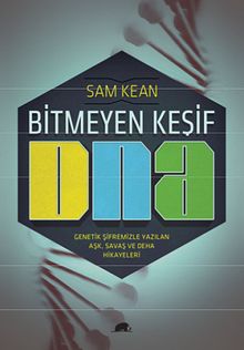 Bitmeyen Keşif DNA & Genetik Şifremizle Yazılan Aşk, Savaş ve Deha Hikayeleri