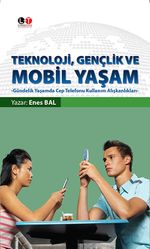 Teknoloji, Gençlik ve Mobil Yaşam & Gündelik Yaşamda Cep Telefonu Kullanım Alışkanlıkları