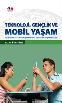 Teknoloji, Gençlik ve Mobil Yaşam & Gündelik Yaşamda Cep Telefonu Kullanım Alışkanlıkları