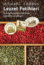 Lezzet Fetihleri & Üç Büyük Baharat Kentinin Yükselişi ve Çöküşü