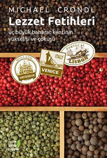 Lezzet Fetihleri & Üç Büyük Baharat Kentinin Yükselişi ve Çöküşü