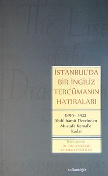 İstanbul'da Bir İngiliz Tercümanın Hatıraları 1899-1922 Abdülhamit Devrinden Mustafa Kemal'e Kadar / 13-A-8