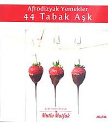 Afrodizyak Yemekler 44 Tabak Aşk & Mutlu Mutfak