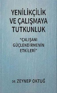 Yenilikçilik ve Çalışmaya Tutkunluk & Çalışanı Güçlendirmenin Etkileri