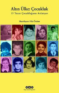 Altın Ülke: Çocukluk & 15 Yazar Çocukluğunu Anlatıyor