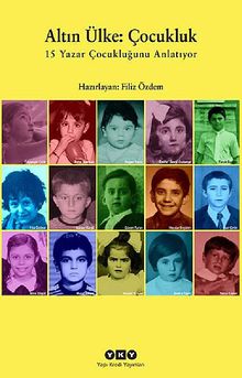 Altın Ülke: Çocukluk & 15 Yazar Çocukluğunu Anlatıyor