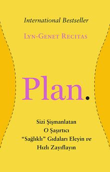 Plan & Sizi Şişmanlatan O Şaşırtıcı "Sağlıklı" Gıdaları Eleyin ve Hızlı Zayıflayın
