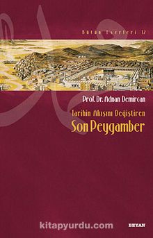 Tarihin Akışını Değiştiren Son Peygamber - Prof. Dr. Adnan Demircan
