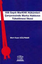 556 Sayılı MarKHK Hükümleri Çerçevesinde Marka Hakkının Tüketilmesi İlkesi