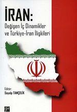 İran: Değişen İç Dinamikler ve Türkiye-İran İlişkileri