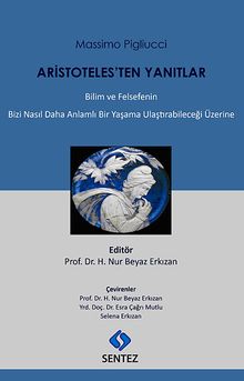 Aristoteles'ten Yanıtlar & Bilim ve Felsefenin Bizi Nasıl Daha Anlamlı Bir Yaşama Ulaştırabileceği Üzerine
