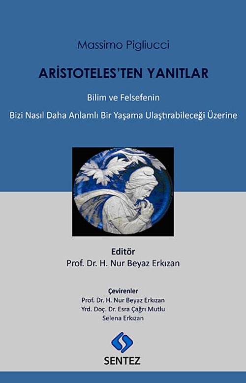 Aristoteles'ten Yanıtlar & Bilim ve Felsefenin Bizi Nasıl Daha Anlamlı Bir Yaşama Ulaştırabileceği Üzerine