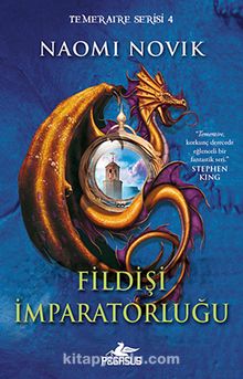 Fildişi İmparatorluğu / Temeraire Serisi 4 - Naomi Novik