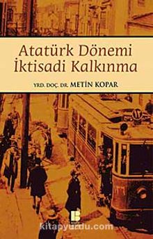 Atatürk Dönemi İktisadi Kalkınma - Metin Kopar