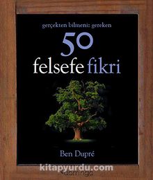 Gerçekten Bilmeniz Gereken 50 Felsefe Fikri - Ben Dupre