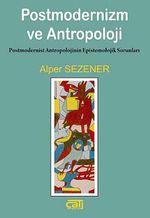 Postmodernizm ve Antropoloji & Postmodernist Antropolojinin Epistemolojik Sorunları