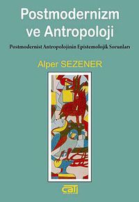 Postmodernizm ve Antropoloji & Postmodernist Antropolojinin Epistemolojik Sorunları