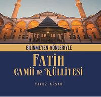 Bilinmeyen Yönleriyle Fatih Camii ve Külliyesi