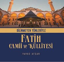 Bilinmeyen Yönleriyle Fatih Camii ve Külliyesi
