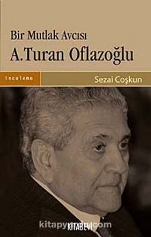 Bir Mutlak Avcısı A. Turan Oflazoğlu - Sezai Coşkun