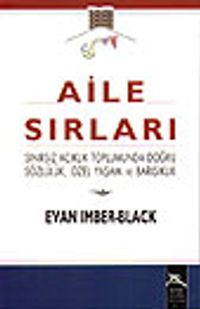 Aile Sırları / Sınırsız Açıklık Toplumunda Doğru Sözlülük, Özel Yaşam ve Barışıklık