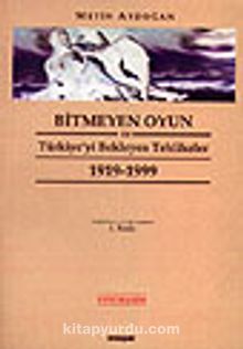 Bitmeyen Oyun ve Türkiye'yi Bekleyen Tehlikeler 1919-1999