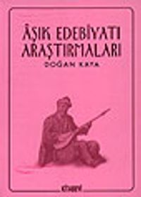 Aşık Edebiyatı Araştırmaları / Doğan Kaya