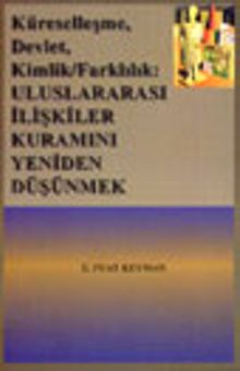 Küreselleşme, Devlet, Kimlik,Farklılık: Uluslar arası İlişkiler Kuramını Yeniden Düşünmek