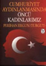 Cumhuriyet Aydınlanmasında Öncü Kadınlarımız