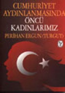 Cumhuriyet Aydınlanmasında Öncü Kadınlarımız