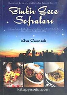 Binbir Gece Sofraları & Doğu'nun Zengin Mutfaklarından Egzotik Lezzetler - Ebru Omurcalı