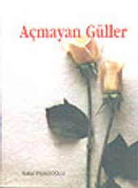 Açmayan Güller